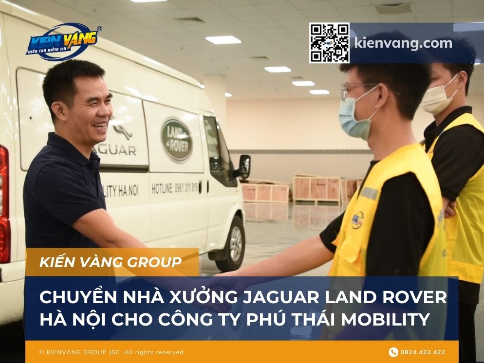 Kiến Vàng Group chuyển nhà xưởng Jaguar Land Rover Hà Nội của công ty Phú Thái Mobility