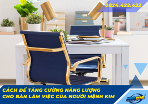 cach de tang cuong nang luong cho ban lam viec cua nguoi menh kim 0 2