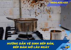 huong dan ve sinh bep ban bep bam mo lau ngay 0