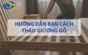 Hướng dẫn bạn cách tháo giường gỗ tại nhà an toàn