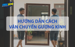 Hướng dẫn cách vận chuyển gương kính