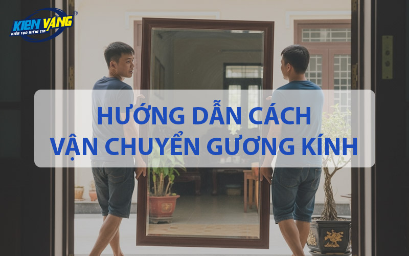 Hướng dẫn cách vận chuyển gương kính