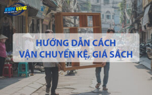 Hướng dẫn cách vận chuyển kệ giá sách