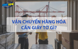 Vận chuyển hàng hóa cần giấy tờ gì?
