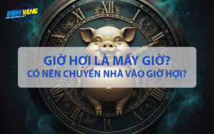 Giờ Hợi là mấy giờ? Có nên chuyển nhà vào giờ Hợi?
