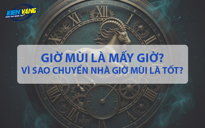 Giờ Mùi là mấy giờ? Vì sao chuyển nhà giờ Mùi được đánh giá tốt?